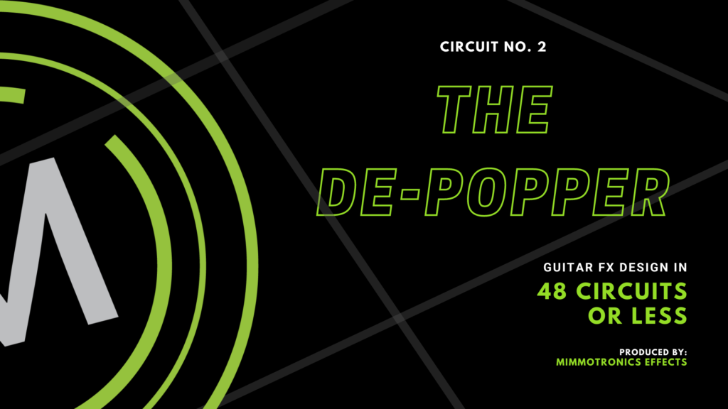 Guitar effects design in 48 Circuits or Less. Number 2: The De-Popper