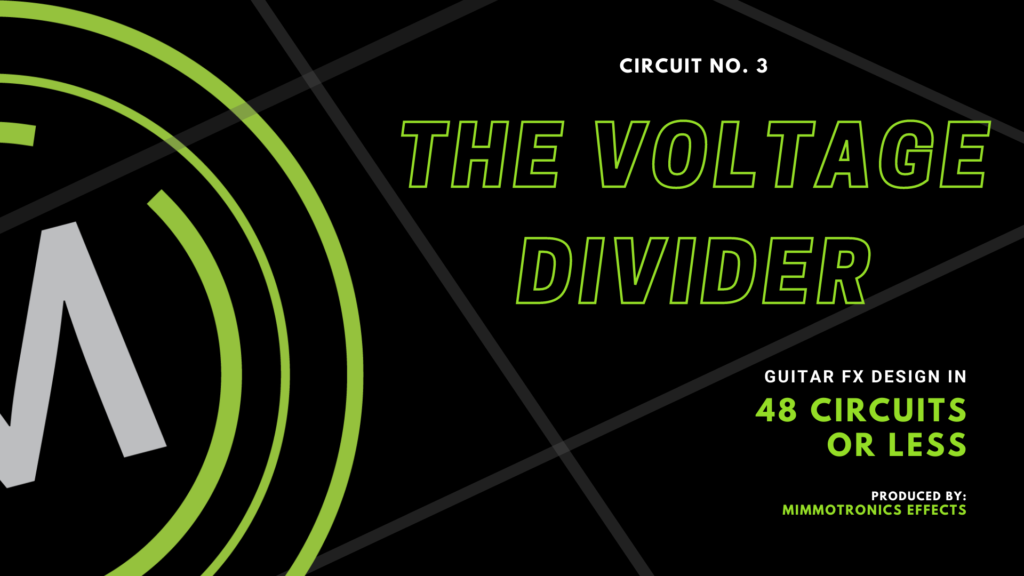 Guitar effects design in 48 Circuits or Less. Number 3: The Voltage Divider
