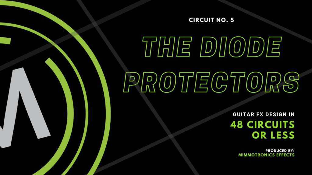 Guitar effects design in 48 Circuits or Less. Number 5: The Diode Protectors