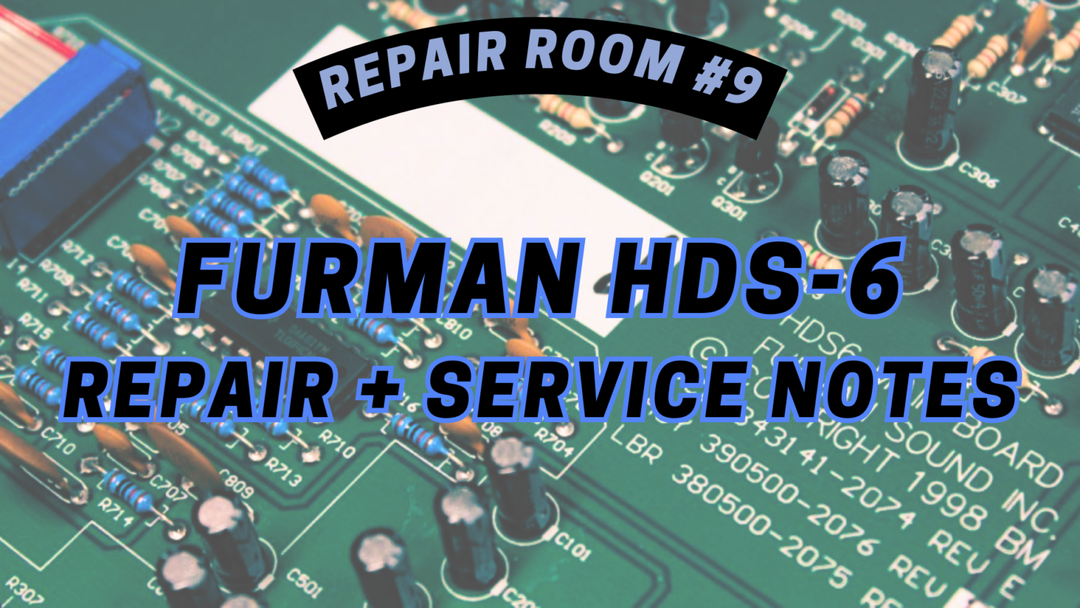 Repair Room #9: Furman HDS-6 Repair & Service Notes