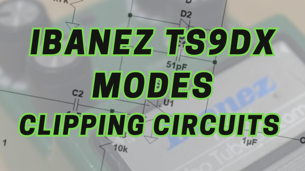 Ibanez TS9DX Modes Clipping Circuits