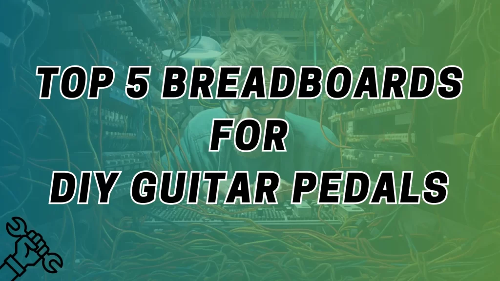 Top 5 breadboards for DIY Guitar Effects