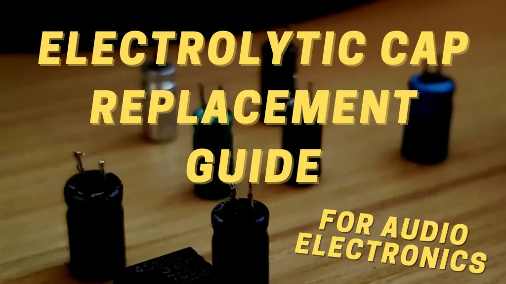 Electrolytic Replacement Guide for audio electronics feature image.