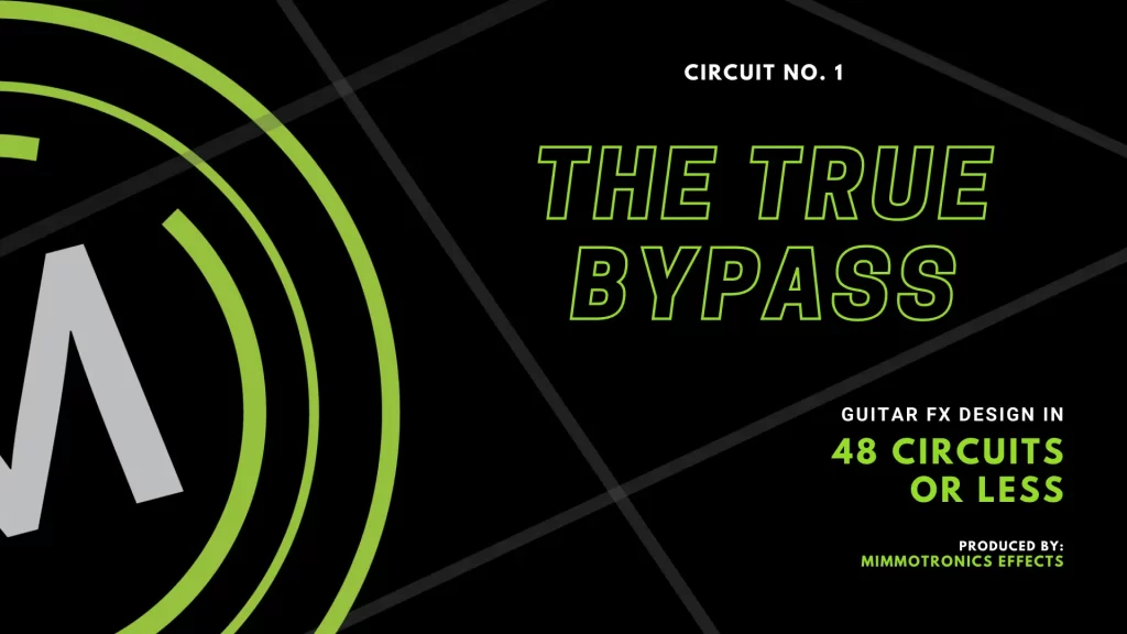 Guitar effects design in 48 Circuits or Less. Number 1: The True Bypass.