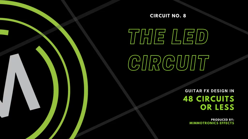 Guitar effects design in 48 Circuits or Less. Number 8: The LED Circuit