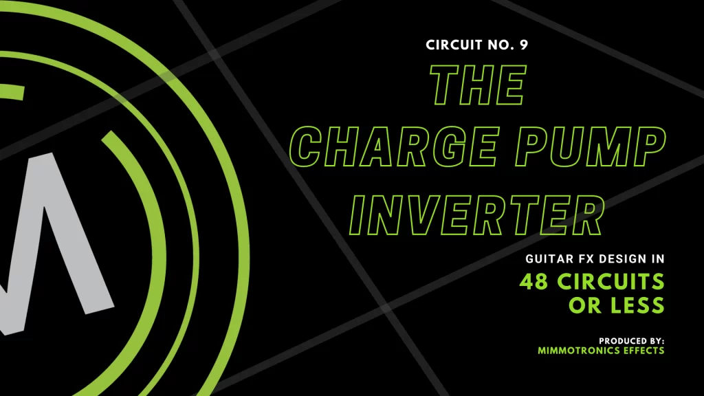 Guitar effects design in 48 Circuits or Less. Number 9: The Charge Pump Inverter