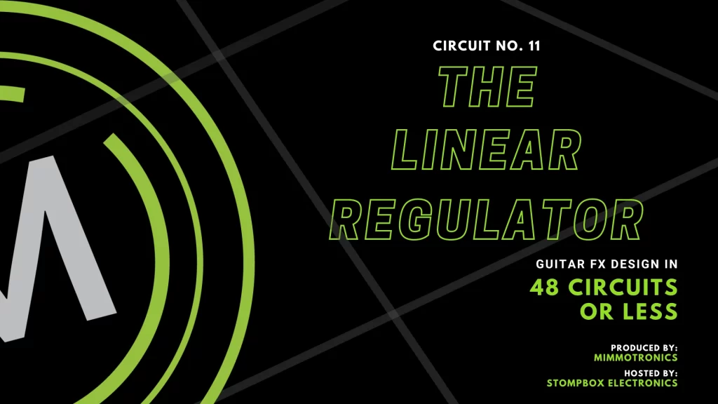 Guitar effects design in 48 Circuits or Less. Number 11 The Linear Regulator